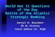 World War II Questions of the Day Battle of the Atlantic Strategic Bombing Daniel W. Blackmon IB HL History Coral Gables Sr. High