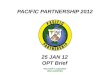 PACIFIC PARTNERSHIP 2012 This brief is classified: UNCLASSIFIED 25 JAN 12 OPT Brief