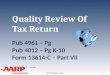 TAX-AIDE Quality Review Of Tax Return Pub 4961 – Pg Pub 4012 – Pg K-10 Form 13614-C – Part VII NTTC Training – 2013 1