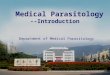 Medical Parasitology --Introduction Department of Medical Parasitology