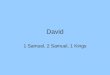 David 1 Samuel, 2 Samuel, 1 Kings. David (c. 1040–970 BC) a righteous king an acclaimed warrior a musician a poet