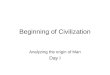 Beginning of Civilization Analyzing the origin of Man Day I
