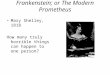 Frankenstein; or The Modern Prometheus Mary Shelley, 1818 How many truly horrible things can happen to one person?