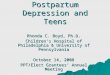 Postpartum Depression and Teens Rhonda C. Boyd, Ph.D. Children’s Hospital of Philadelphia & University of Pennsylvania October 14, 2008 PPT/Elect Grantees’