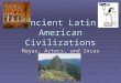 Ancient Latin American Civilizations Mayas, Aztecs, and Incas