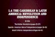 1.4 THE CARIBBEAN & LATIN AMERICA: REVOLUTION AND INDEPENDENCE IB HOA The Haitian Revolution (pages 35-37) Spanish- American Wars of Independence (pages