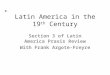 Latin America in the 19 th Century Section 3 of Latin America Praxis Review With Frank Argote-Freyre