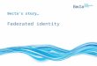 Becta’s story… Federated identity. About Becta Becta is the government agency leading the national drive to ensure the effective and innovative use of