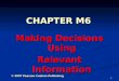 1 CHAPTER M6 Making Decisions Using Relevant Information © 2007 Pearson Custom Publishing