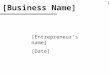 [Entrepreneur ’ s name] [Date] [Business Name] 1