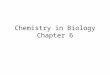 Chemistry in Biology Chapter 6. 6.1 Atoms, Elements, and Compounds Chemistry: the study of matter Atoms: the building blocks of matter