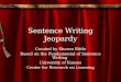 Sentence Writing Jeopardy Created by Sharon Bittle Based on the Fundamental of Sentence Writing University of Kansas Center for Research on Learning