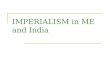 IMPERIALISM in ME and India. THE BRITISH TAKE INDIA BACKGROUND: In early 1600s, the British East India Company built trading bases in India By 1756, the
