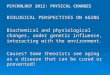 PSYCHOLOGY 2012: PHYSICAL CHANGES BIOLOGICAL PERSPECTIVES ON AGING Biochemical and physiological changes, under genetic influence, interacting with the