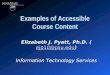 Examples of Accessible Course Content Elizabeth J. Pyatt, Ph.D. (ejp10@psu.edu)ejp10@psu.edu Information Technology Services