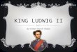 KING LUDWIG II By Katelyn Martin (Katja). Also known as the “Swan King,” “Mad King Ludwig,” “der Märchenkönig (the FairyTale King)