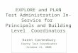 EXPLORE and PLAN Test Administration In-Service for Principals and Building Level Coordinators Karen Canterbury County Test Coordinator October 21, 2008