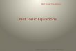 Net Ionic Equations Copyright © Pearson Education, Inc., or its affiliates. All Rights Reserved. Net Ionic Equations
