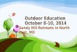 Outdoor Education October 8-10, 2014 Sandy Hill Retreats in North East, MD