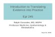 Introduction to Translating Evidence into Practice Epi 245 Ralph Gonzales, MD, MSPH Professor Medicine; Epidemiology & Biostatistics Sept 24, 2009