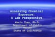 Assessing Chemical Exposure: A Lab Perspective Kevin Chao, Ph.D. Department of Public Health State of California