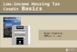 Low-income Housing Tax Credit Basics Brad Elphick, CPA October 17, 2008