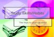Study Skills/Habits The keys to your success!. Study Habits That Work A. Study Skills B. Effective Study Strategy a) SQ3R C. Time Management D. Class