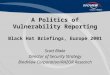 A Politics of Vulnerability Reporting Black Hat Briefings, Europe 2001 Scott Blake Director of Security Strategy BindView Corporation/RAZOR Research