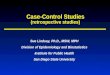 Case-Control Studies (retrospective studies) Sue Lindsay, Ph.D., MSW, MPH Division of Epidemiology and Biostatistics Institute for Public Health San Diego
