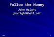 2015 1 Follow the Money John Wright jcwright@bell.net