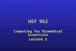 HST 952 Computing for Biomedical Scientists Lecture 5