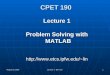 August 22, 2005 Lecture 1 - By P. Lin 1 CPET 190 Lecture 1 Problem Solving with MATLAB lin