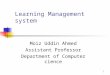1 Learning Management system Moiz Uddin Ahmed Assistant Professor Department of Computer cience