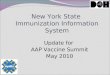 New York State Immunization Information System Update for AAP Vaccine Summit May 2010