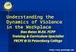 Http://cop.spcollege.edu Understanding the Dynamics of Violence in the Workplace Dan Bates M.Ed. FCPP Training & Curriculum Specialist FRCPI @ St Petersburg