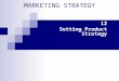 MARKETING STRATEGY 12 Setting Product Strategy. 12-2 Product Anything that can be offered to a market to satisfy a want or need