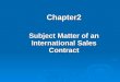 Chapter2 Chapter2 Subject Matter of an International Sales Contract