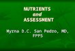 NUTRIENTS and ASSESSMENT Myrna D.C. San Pedro, MD, FPPS