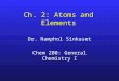 Ch. 2: Atoms and Elements Dr. Namphol Sinkaset Chem 200: General Chemistry I