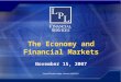 The Economy and Financial Markets November 15, 2007