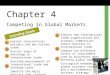 Chapter 4 Competing in Global Markets Learning Goals Explain international business and why nations trade. Discuss types of advantage in international