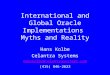 International and Global Oracle Implementations Myths and Reality Hans Kolbe Celantra Systems Hanskolbe@celantrasystems.com (415) 846-2623