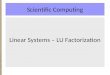 Scientific Computing Linear Systems – LU Factorization