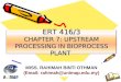 ERT 416/3 CHAPTER 7: UPSTREAM PROCESSING IN BIOPROCESS PLANT MISS. RAHIMAH BINTI OTHMAN (Email: rahimah@unimap.edu.my)