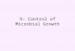 9- Control of Microbial Growth. Mechanisms of action (MOA) membrane protein nucleic acid Factors number environment microbial structure/characteristics