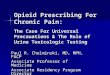 Opioid Prescribing For Chronic Pain: The Case For Universal Precauations & The Role of Urine Toxicologic Testing Paul R. Chelminski, MD, MPH, FACP Associate