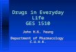 Drugs in Everyday Life GES 1510 John H.K. Yeung Department of Pharmacology C.U.H.K