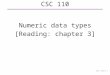 CSC 110 Numeric data types [Reading: chapter 3] CSC 110 D 1