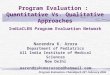 Program Evaluation : Quantitative Vs. Qualitative Approaches IndiaCLEN Program Evaluation Network Narendra K. Arora Department of Pediatrics All India