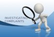 INVESTIGATING COMPLAINTS. 3 Scenarios Review the complaint Investigative procedure Tools overview Discussion